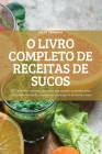 O Livro Completo de Receitas de Sucos By Julio Perreira Cover Image