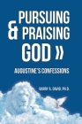 Pursuing & Praising God: Augustine's Confessions By Barry a. David Cover Image