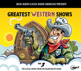 Greatest Western Shows, Volume 3: Ten Classic Shows from the Golden Era of Radio Cover Image