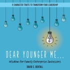 Dear Younger Me: Wisdom for Family Enterprise Successors By David C. Bentall, Ruth Steverlynck (Foreword by) Cover Image