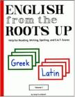 English from the Roots Up, Volume I: Help for Reading, Writing, Spelling & S. A. T. Scores By Joegil K. Lundquist Cover Image