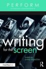 Writing for the Screen (Perform) By Anna Weinstein (Editor) Cover Image