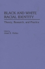 Black and White Racial Identity: Theory, Research, and Practice (Contributions in Afro-American & African Studies #129) By Janet E. Helms Cover Image