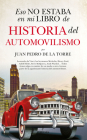 Eso No Estaba En Mi Libro de Historia del Automovilismo By Juan Pedro de la Torre de Mingo Cover Image