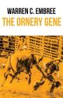 The Ornery Gene By Warren C. Embree Cover Image