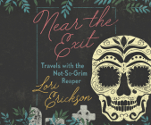 Near the Exit: Travels with the Not-So-Grim Reaper Cover Image