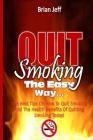 Quit Smoking The Easy Way: The Best Tips On How To Quit Smoking And The Health Benefits Of Quitting Smoking Today! By Brian Jeff Cover Image