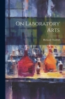 On Laboratory Arts By Richard Threlfall Cover Image