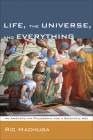 Life, the Universe, and Everything: An Aristotelian Philosophy for a Scientific Age By Ric Machuga Cover Image
