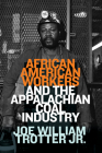 African American Workers and the Appalachian Coal Industry By Joe William Trotter, Jr Cover Image