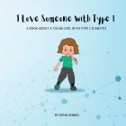 I Love Someone with Type 1 By Sophia Xenakis Cover Image