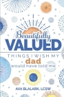 Beautifully Valued: Things I wish my dad would have told me By Ava L. Blalark Cover Image