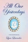 All Our Yesterdays By Lyra Lavender Cover Image