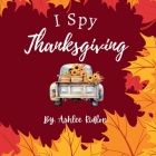 I Spy Thanksgiving By Ashlee Ridlon Cover Image