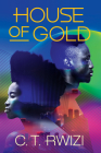 House of Gold By C. T. Rwizi Cover Image