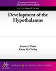 Development of the Hypothalamus (Colloquium Lectures on the Developing Brain) By Stuart a. Tobet, Kristy McClellan Cover Image