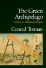 The Green Archipelago: Forestry in Pre-Industrial Japan By Conrad Totman Cover Image
