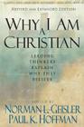 Why I Am a Christian: Leading Thinkers Explain Why They Believe By Norman L. Geisler (Editor), Paul K. Hoffman (Editor) Cover Image