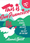 This Is San Francisco: The Ups, Downs, Ins, and Outs of the City by the Bay (Travel) By Alexander Barrett Cover Image