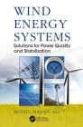 Wind Energy Systems: Solutions for Power Quality and Stabilization By Mohd Hasan Ali Cover Image