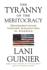 The Tyranny of the Meritocracy: Democratizing Higher Education in America By Lani Guinier Cover Image