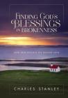 Finding God's Blessings in Brokenness: How Pain Reveals His Deepest Love By Charles F. Stanley Cover Image