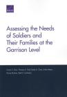 Assessing the Needs of Soldiers and Their Families at the Garrison Level By Carra S. Sims, Thomas E. Trail, Emily K. Chen Cover Image