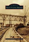 Huey P. Long Bridge (Images of America) By Tonja Koob Marking, Jennifer Snape Cover Image
