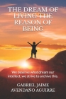 The Dream of Live the Reason of Being: We deserve what dream. Our intellect we strive to archive this. Cover Image
