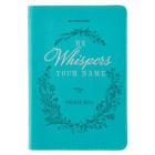 He Whispers Your Name 365 Devotions for Women - Hope and Comfort to Strengthen Your Walk of Faith - Teal Faux Leather Devotional Gift Book W/Ribbon Ma  Cover Image