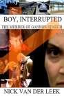Boy, Interrupted: The Murder of Gannon Stauch Cover Image