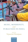 Music, Modernity, and Publicness in India By Tejaswini Niranjana (Editor) Cover Image