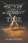 Within and Without Time By D. I. Hennessey Cover Image