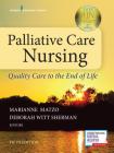 Palliative Care Nursing: Quality Care to the End of Life By Marianne Matzo (Editor), Deborah Witt Sherman (Editor) Cover Image