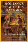 Montana's Righteous Hangmen: The Vigilantes in Action By Lew L. Callaway, Lew L. Callaway (Editor), Merrill G. Burlingame (Foreword by) Cover Image
