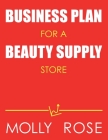 Business Plan For A Beauty Supply Store By Molly Elodie Rose Cover Image