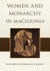 Women and Monarchy in Macedonia (Oklahoma Series in Classical Culture) Cover Image