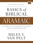 Basics of Biblical Aramaic, Second Edition: Complete Grammar, Lexicon, and Annotated Text By Miles V. Van Pelt Cover Image