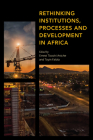 Rethinking Institutions, Processes and Development in Africa By Ernest Aniche (Editor), Toyin Falola (Editor) Cover Image