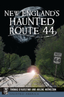 New England's Haunted Route 44 (Haunted America) By Thomas D'Agostino, Arlene Nicholson Cover Image