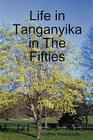 Life in Tanganyika in the Fifties By Godfrey Mwakikagile Cover Image