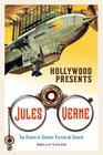 Hollywood Presents Jules Verne: The Father of Science Fiction on Screen (Screen Classics) By Brian Taves Cover Image