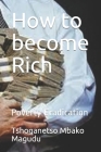 How to become Rich: Poverty Eradication By Tshoganetso Mbako Magudu Cover Image