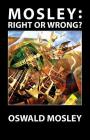 Mosley - Right or Wrong? By Oswald Mosley Cover Image