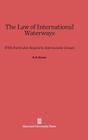 The Law of International Waterways: With Particular Regard to Interoceanic Canals By R. R. Baxter, Jan F. Triska (Contribution by) Cover Image