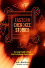 Eastern Cherokee Stories: A Living Oral Tradition and Its Cultural Continuance By Sandra Muse Isaacs, Joyce Dugan (Foreword by) Cover Image