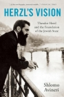 Herzl's Vision: Theodor Herzl and the Foundation of the Jewish State By Shlomo Avineri, Haim Watzman (Translator) Cover Image