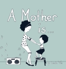 A Mother Is... By Leah Vis Cover Image