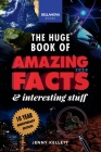The Huge Book of Amazing Facts & Interesting Stuff 2024: Science, History, Pop Culture Facts & More 10th Anniversary Edition Cover Image