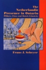 The Netherlandic Presence in Ontario: Pillars, Class and Dutch Ethnicity By Frans J. Schryer Cover Image